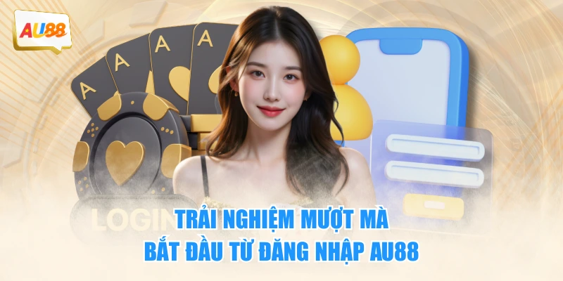 Trải nghiệm mượt mà bắt đầu từ đăng nhập AU88