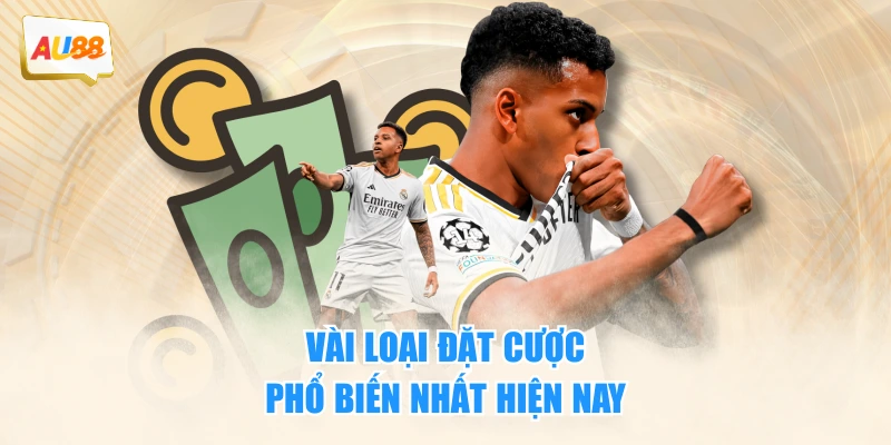 Vài loại đặt cược phổ biến nhất hiện nay